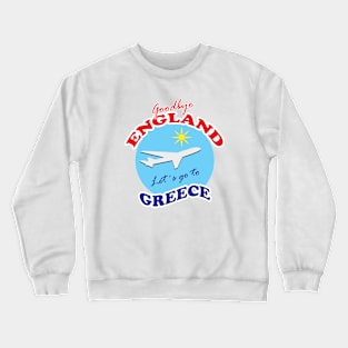 Goodbye ENGLAND Let´s go to GREECE Crewneck Sweatshirt